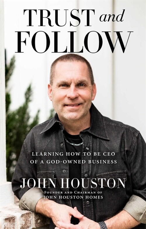 Trust and Follow: Learning How to Be CEO of a God-Owned Business (Hardcover)