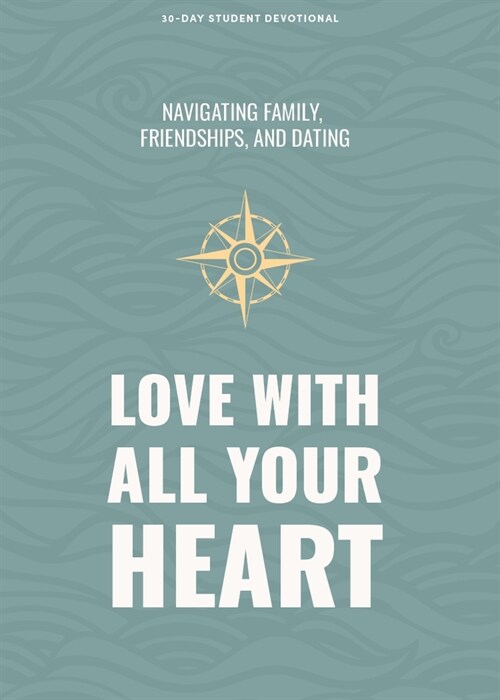 Love with All Your Heart - Teen Devotional: Navigating Family, Friendships, and Dating Volume 4 (Paperback)