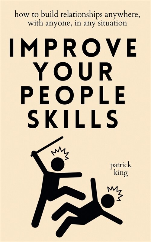 Improve Your People Skills: How to Build Relationships Anywhere, with Anyone, in Any Situation (Paperback)