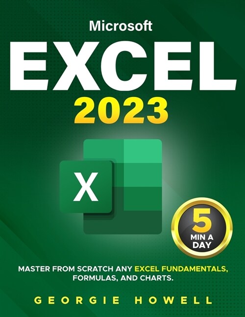 Excel: Learn From Scratch Any Fundamentals, Features, Formulas, & Charts by Studying 5 Minutes Daily Become a Pro Thanks to T (Paperback)