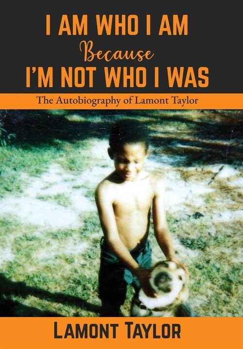 I Am Who I Am Because Im Not Who I Was: The Autobiography of Lamont Taylor (Hardcover)