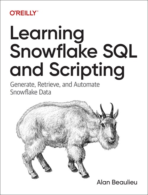 Learning Snowflake SQL and Scripting: Generate, Retrieve, and Automate Snowflake Data (Paperback)