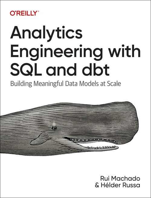 Analytics Engineering with SQL and Dbt: Building Meaningful Data Models at Scale (Paperback)
