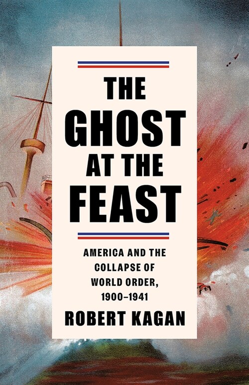 The Ghost at the Feast: America and the Collapse of World Order, 1900-1941 (Paperback)