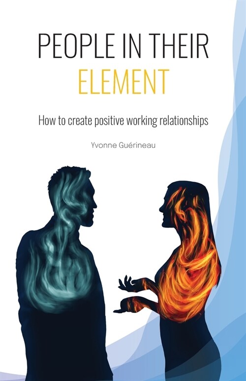 People in Their Element: How to create positive working relationships (Paperback)