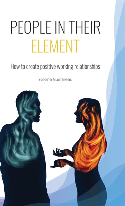 People in Their Element: How to create positive working relationships (Hardcover)