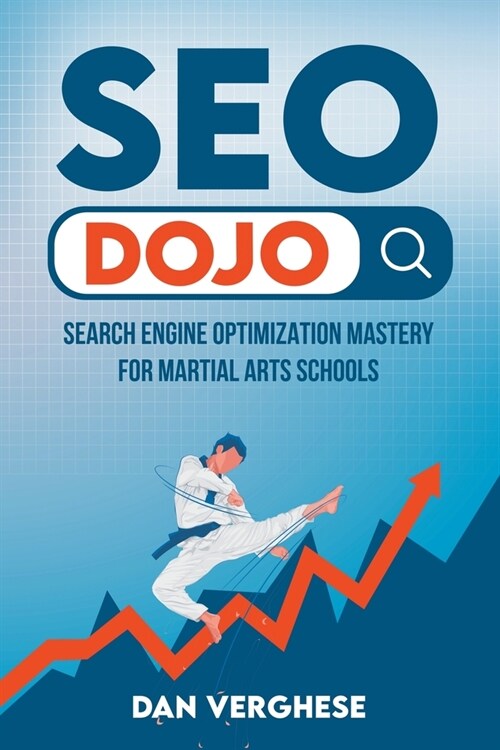 SEO Dojo: Search Engine Optimization Mastery for Martial Arts Schools (Paperback)