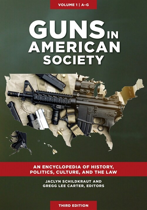 Guns in American Society: An Encyclopedia of History, Politics, Culture, and the Law [3 Volumes] (Hardcover, 3, Revised)