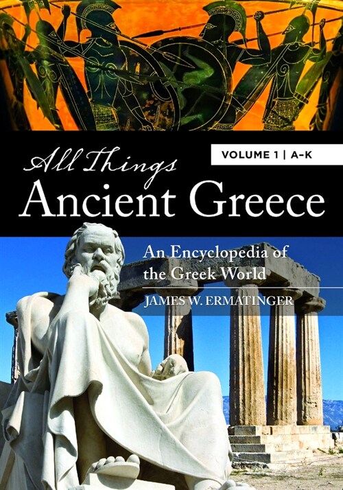 All Things Ancient Greece: An Encyclopedia of the Greek World [2 Volumes] (Hardcover)