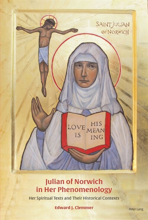 Julian of Norwich in Her Phenomenology : Her Spiritual Texts and Their Historical Contexts (Hardcover, New ed)