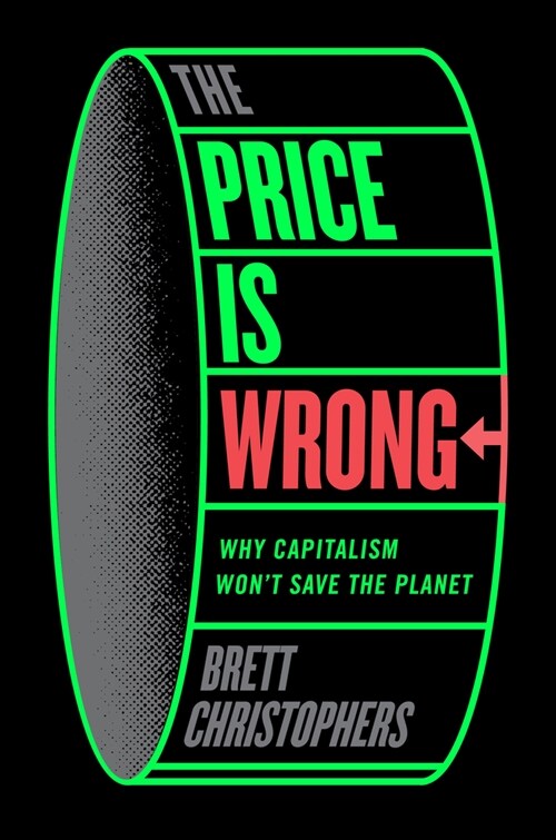 The Price is Wrong : Why Capitalism Wont Save the Planet (Hardcover)
