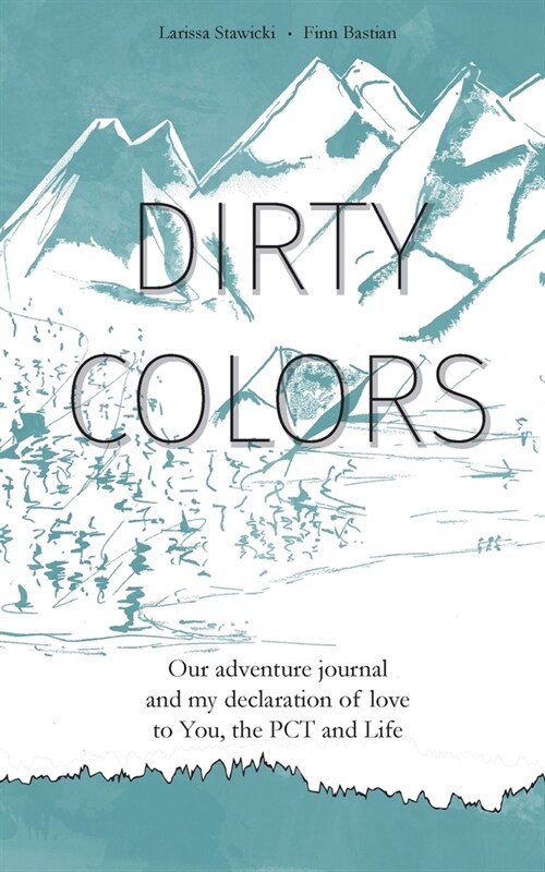 Dirty Colors: Our adventure journal and my declaration of love to You, the PCT and Life (Paperback)