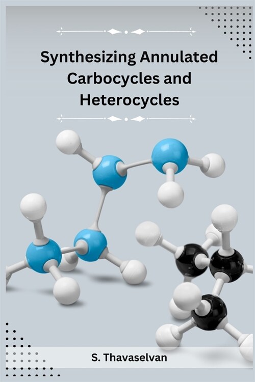 Synthesizing Annulated Carbocycles and Heterocycles (Paperback)