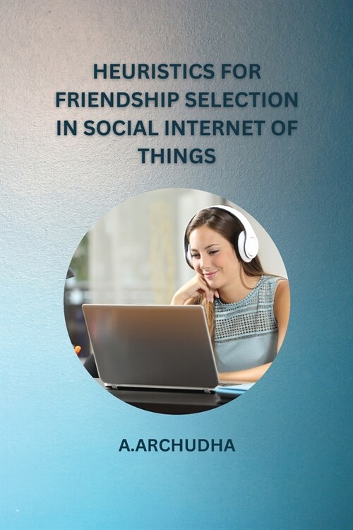 Heuristics for Friendship Selection in Social Internet of Things (Paperback)