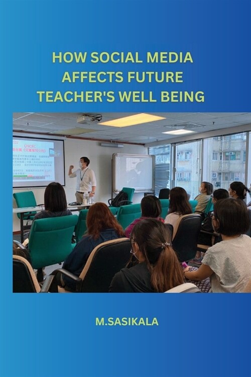 How Social Media Affects Future Teachers Well Being (Paperback)