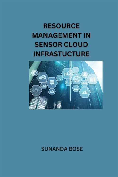 Resource Management in Sensor Cloud Infrastucture (Paperback)