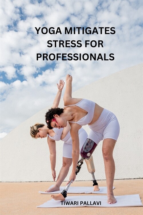 Yoga Mitigates Stress for Professionals (Paperback)