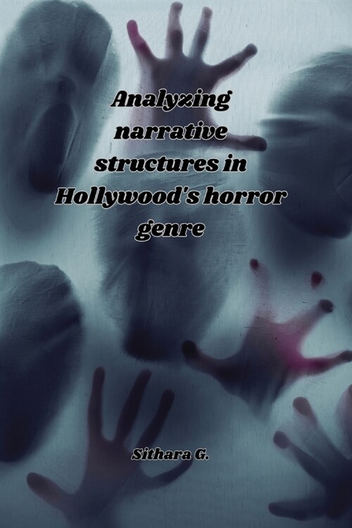 Analyzing narrative structures in Hollywoods horror genre (Paperback)