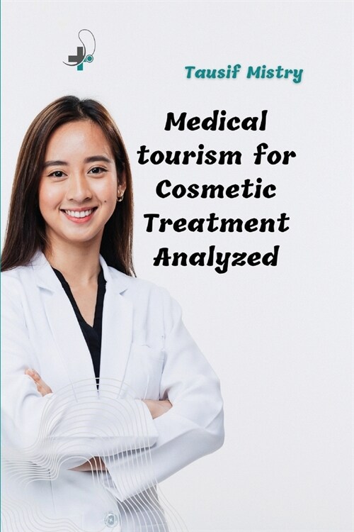 Medical tourism for cosmetic treatment analyzed (Paperback)