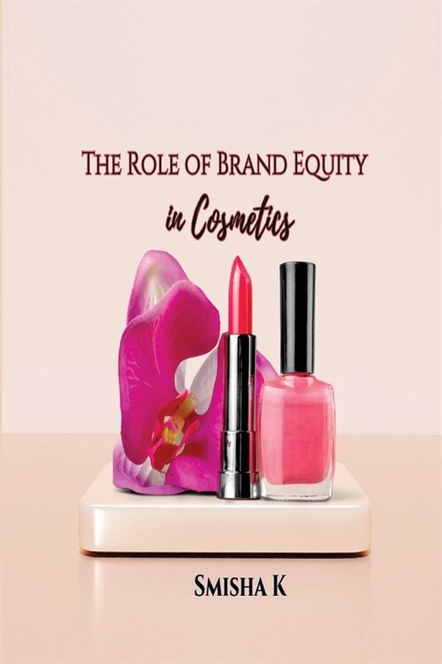 The Role of Brand Equity in Cosmetics (Paperback)