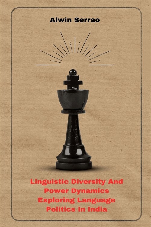 Linguistic Diversity And Power Dynamics Exploring Language Politics In India (Paperback)