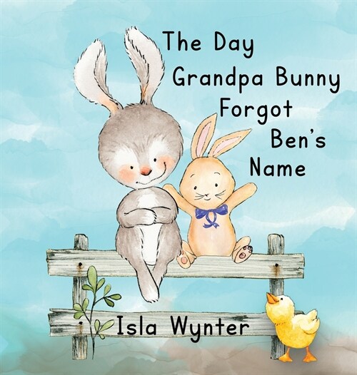 The Day Grandpa Bunny Forgot Bens Name: A Picture Book About Dementia (Hardcover)