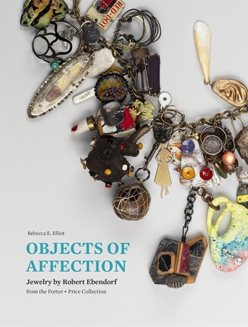 Objects of Affection : Jewelry by Robert Ebendorf from the Porter - Price Collection (Hardcover)