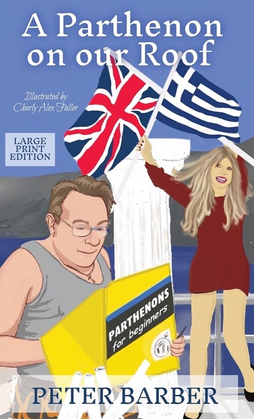 A Parthenon on our Roof - Large Print Edition: Adventures of an Anglo-Greek marriage (Hardcover, 2)