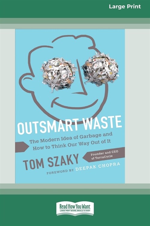 Outsmart Waste: The Modern Idea of Garbage and How to Think Our Way Out of It [16pt Large Print Edition] (Paperback)