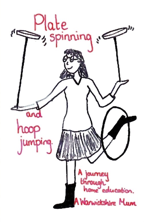 Plate Spinning and Hoop Jumping: A Journey Through Home Education (Paperback)