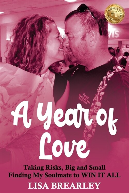 A Year of Love: Taking Risks, Big and Small Finding My Soulmate to WIN IT ALL (Paperback)