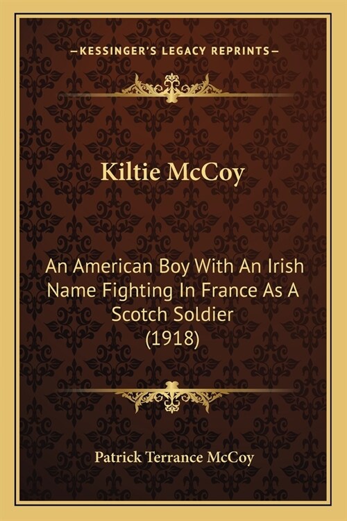 Kiltie McCoy: An American Boy With An Irish Name Fighting In France As A Scotch Soldier (1918) (Paperback)