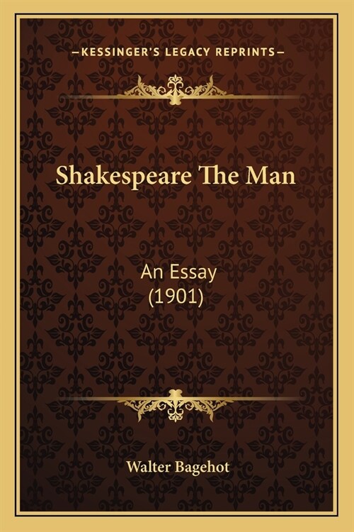 Shakespeare The Man: An Essay (1901) (Paperback)
