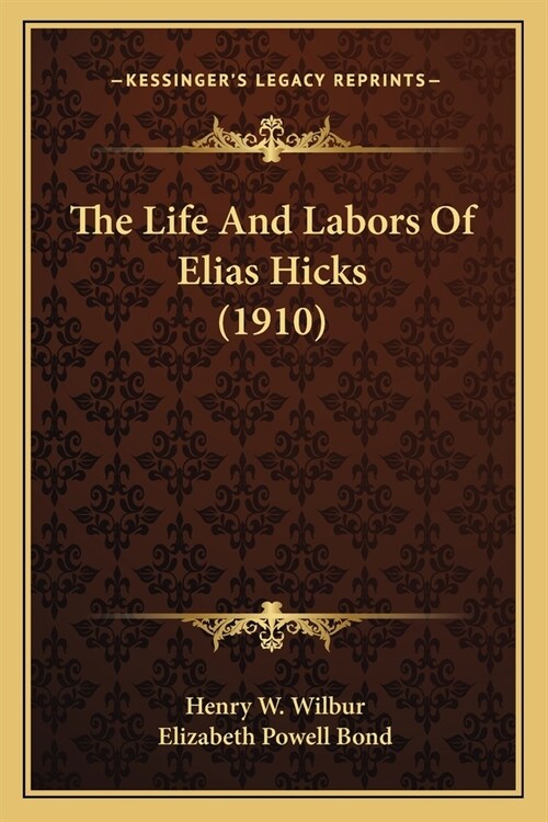 The Life And Labors Of Elias Hicks (1910) (Paperback)