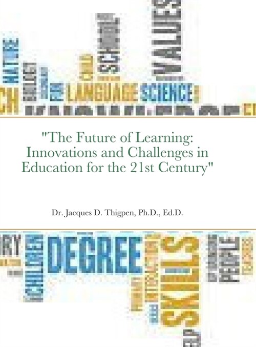 The Future of Learning: Innovations and Challenges in Education for the 21st Century (Hardcover)