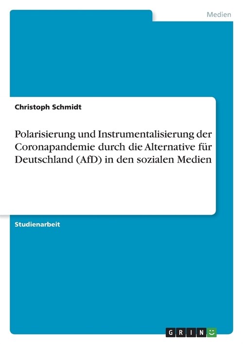 Polarisierung und Instrumentalisierung der Coronapandemie durch die Alternative f? Deutschland (AfD) in den sozialen Medien (Paperback)