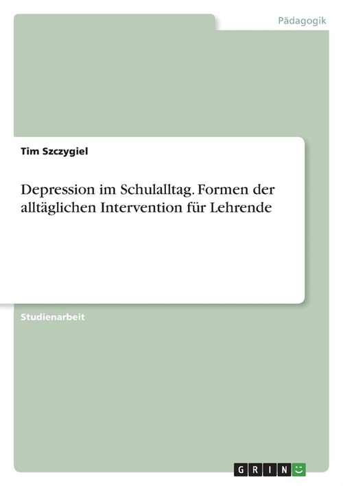 Depression im Schulalltag. Formen der allt?lichen Intervention f? Lehrende (Paperback)