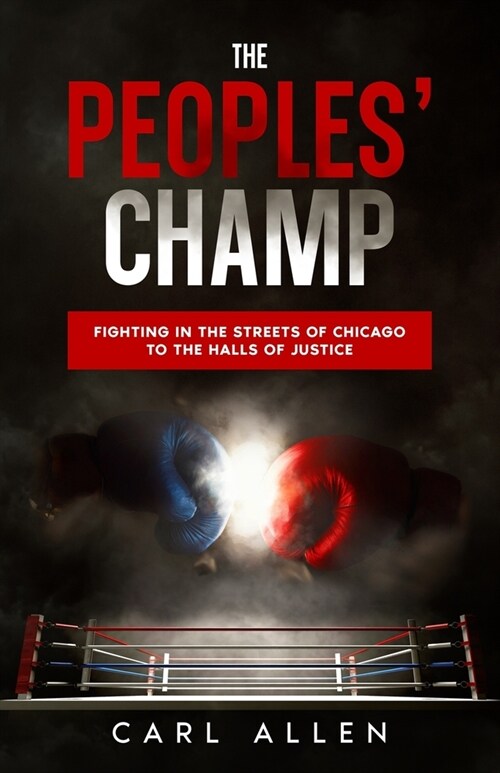 The Peoples Champ: Fighting in the Streets of Chicago to The Halls of Justice (Paperback)