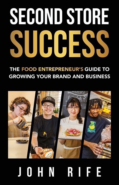 Second Store Success: The Food Entrepreneurs Guide to Growing Your Brand and Business (Paperback)