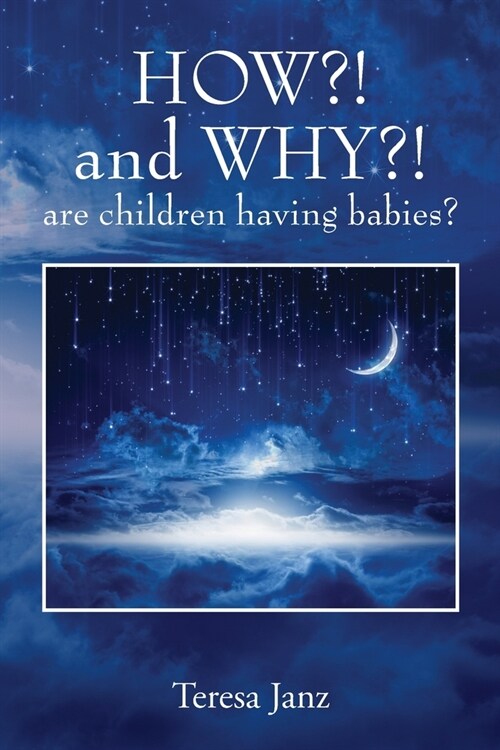 HOW?! and WHY?! are children having babies? (Paperback)