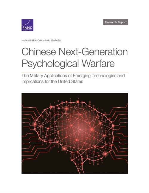 Chinese Next-Generation Psychological Warfare: The Military Applications of Emerging Technologies and Implications for the United States (Paperback)