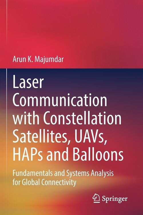 Laser Communication with Constellation Satellites, Uavs, Haps and Balloons: Fundamentals and Systems Analysis for Global Connectivity (Paperback, 2022)