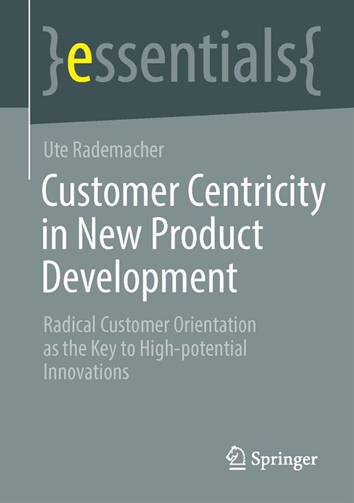 Customer Centricity in New Product Development: Radical Customer Orientation as the Key to High-Potential Innovations (Paperback, 2023)
