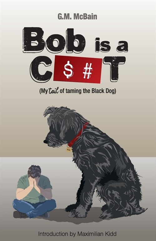 Bob is a C$#t : My Tail of Taming the Black Dog (Paperback)