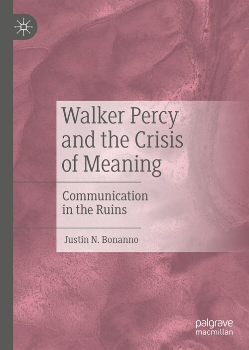 Walker Percy and the Crisis of Meaning: Communication in the Ruins (Hardcover, 2023)