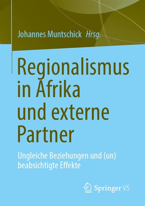 Regionalismus in Afrika Und Externe Partner: Ungleiche Beziehungen Und (Un)Beabsichtigte Effekte (Paperback, 1. Aufl. 2023)