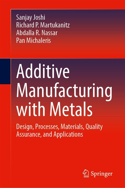 Additive Manufacturing with Metals: Design, Processes, Materials, Quality Assurance, and Applications (Hardcover, 2023)