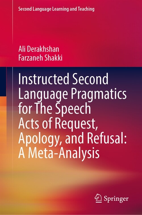 Instructed Second Language Pragmatics for the Speech Acts of Request, Apology, and Refusal: A Meta-Analysis (Hardcover, 2023)