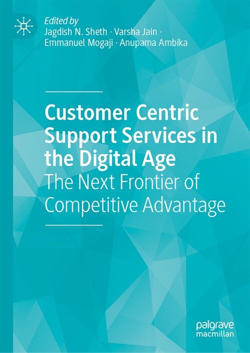 Customer Centric Support Services in the Digital Age: The Next Frontier of Competitive Advantage (Hardcover, 2024)