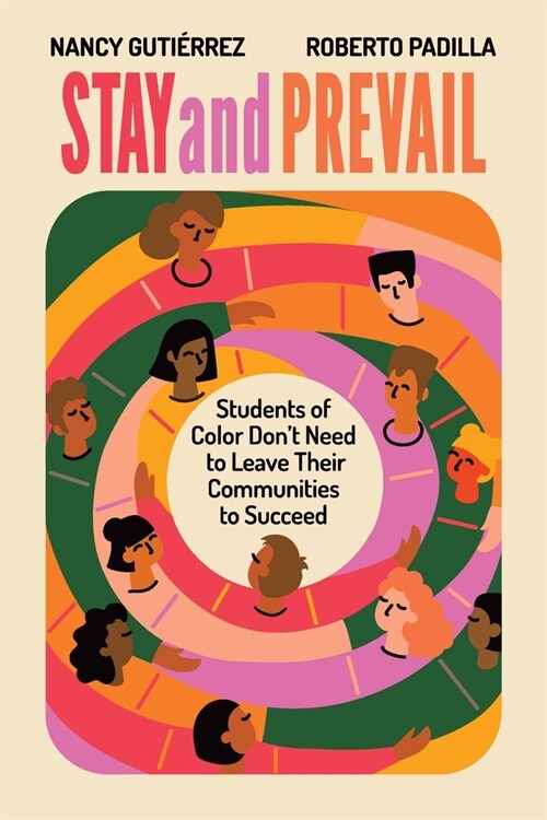 Stay and Prevail: Students of Color Dont Need to Leave Their Communities to Succeed (Paperback)